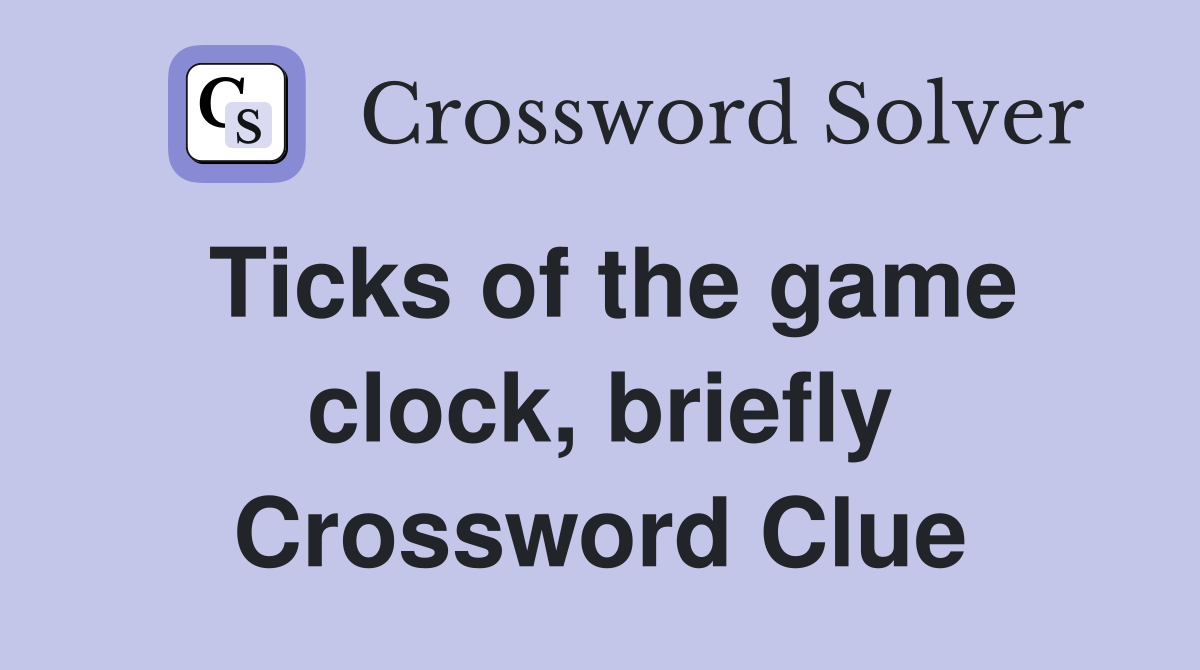 Ticks of the game clock, briefly Crossword Clue