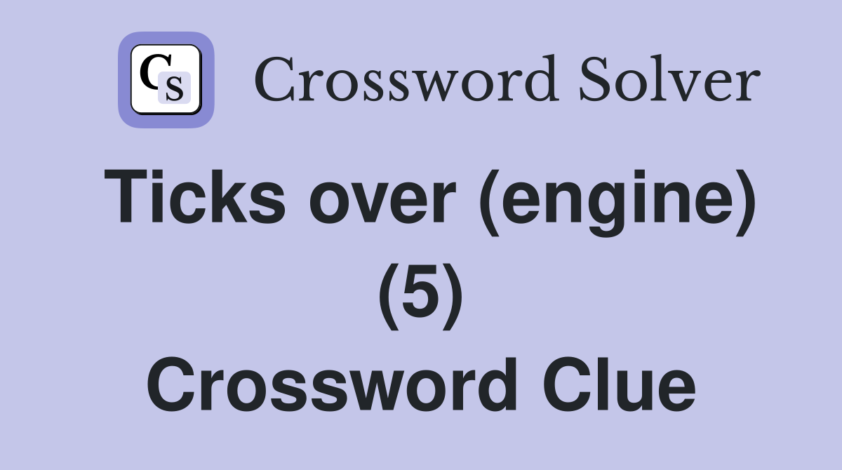 Ticks over (engine) (5) Crossword Clue