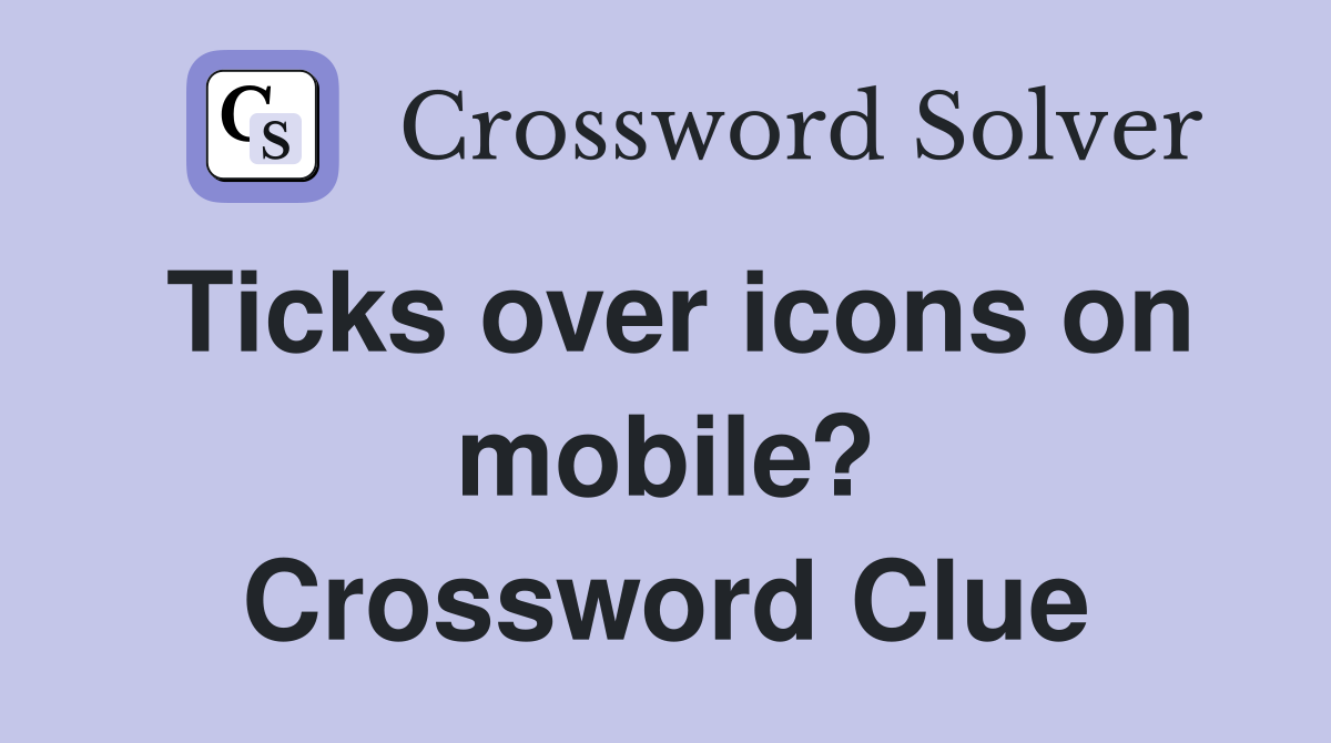 Ticks over icons on mobile? Crossword Clue