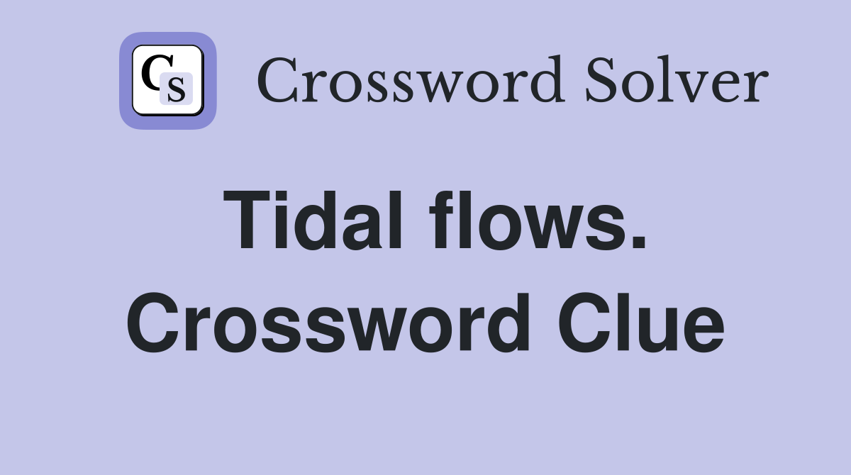 Tidal flows. Crossword Clue