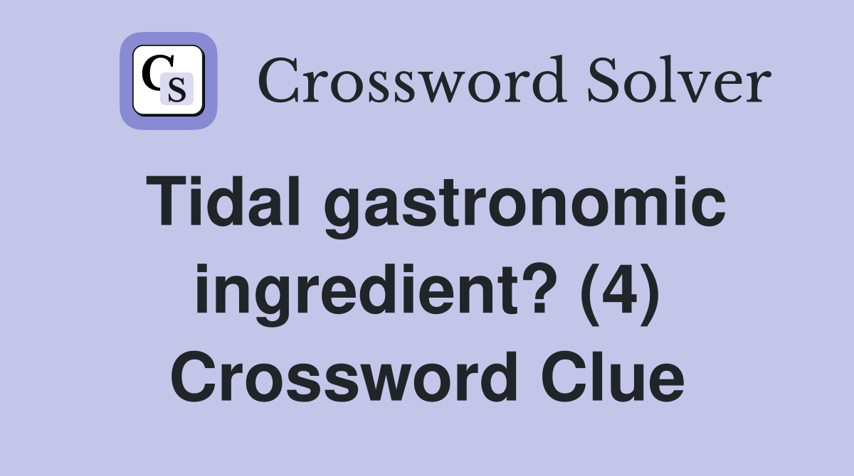 Tidal gastronomic ingredient? (4) Crossword Clue