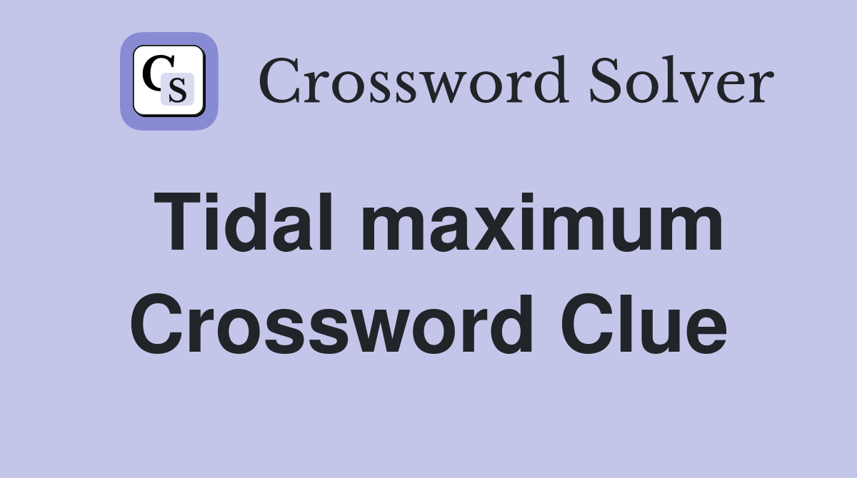 Tidal maximum Crossword Clue