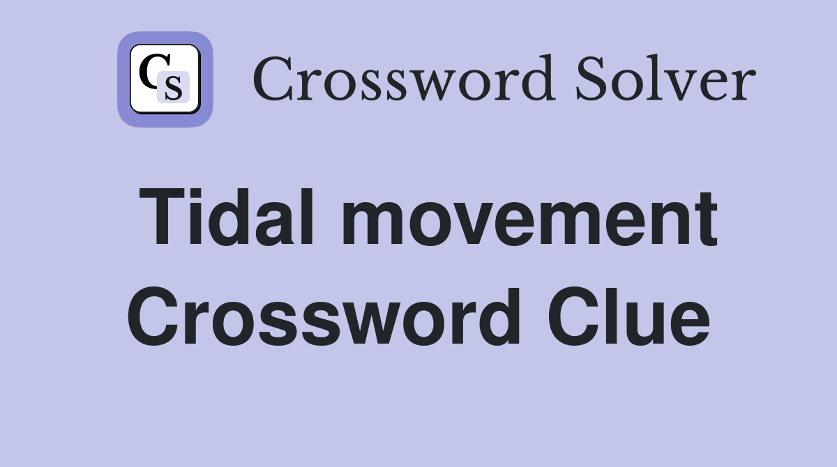 Tidal movement Crossword Clue