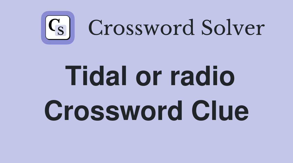 Tidal or radio Crossword Clue