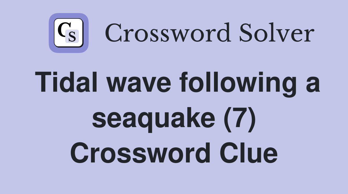 Tidal wave following a seaquake (7) Crossword Clue