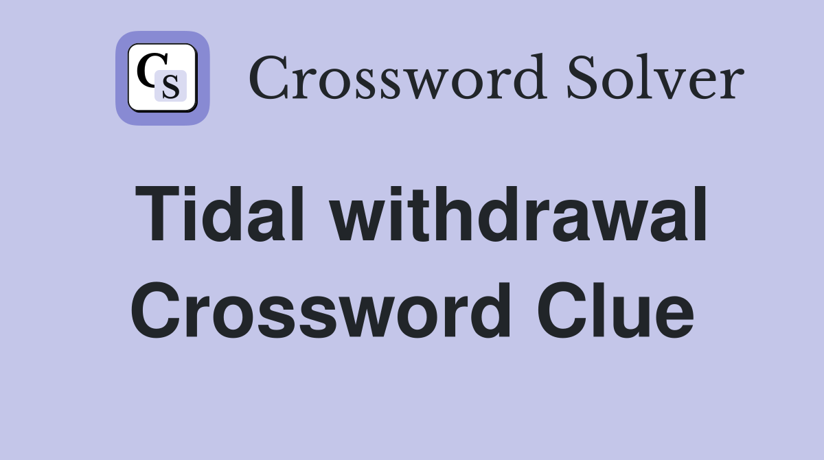 Tidal withdrawal Crossword Clue