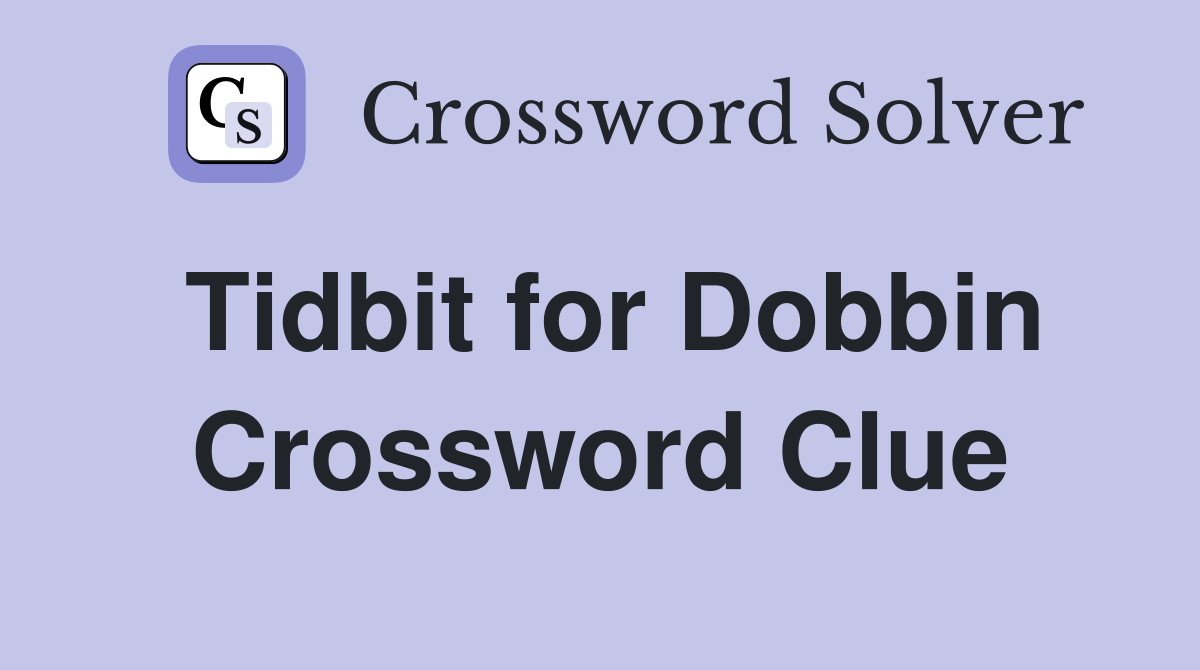 Tidbit for Dobbin Crossword Clue