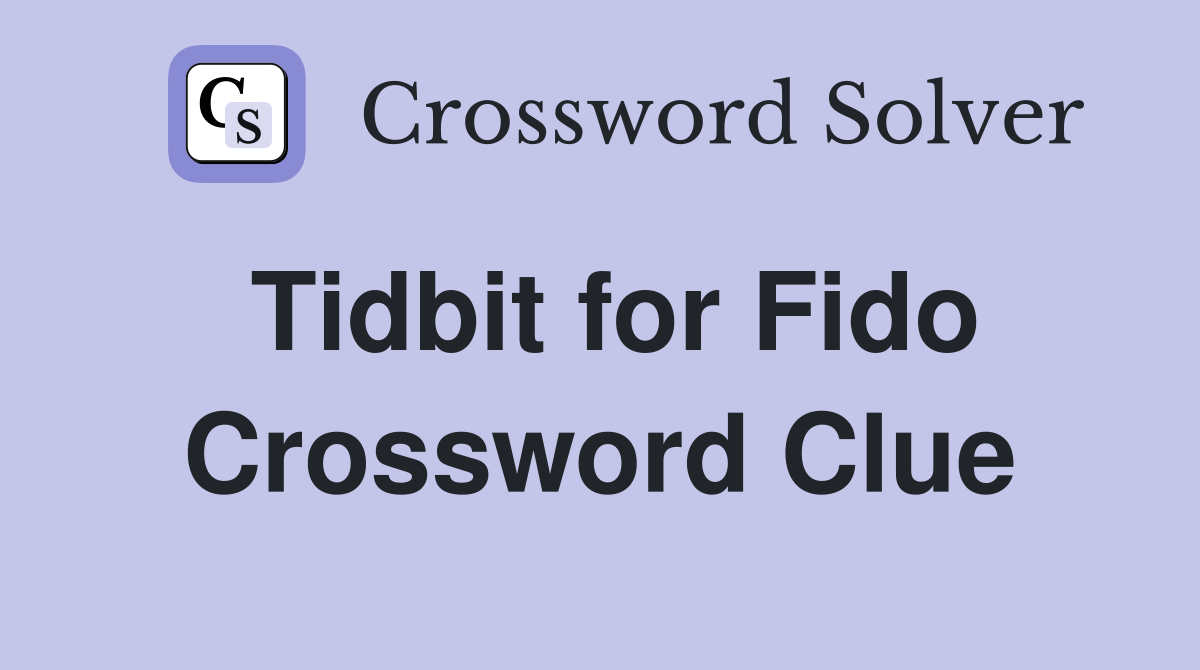 Tidbit for Fido Crossword Clue