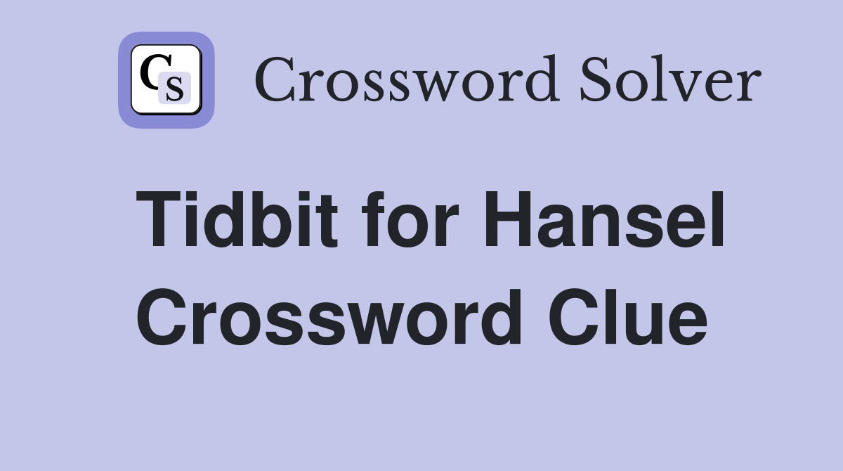 Tidbit for Hansel Crossword Clue
