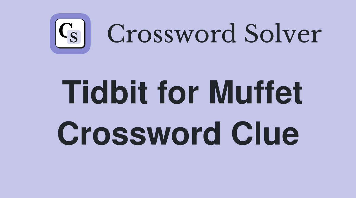 Tidbit for Muffet Crossword Clue