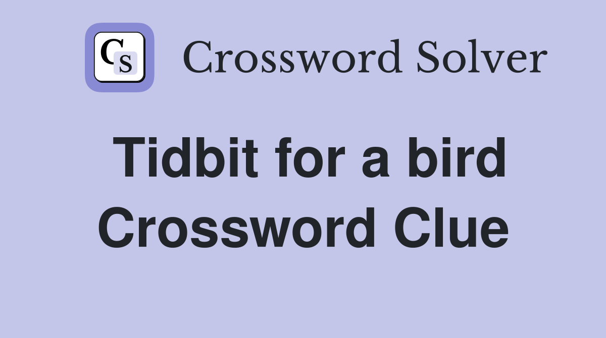 Tidbit for a bird Crossword Clue