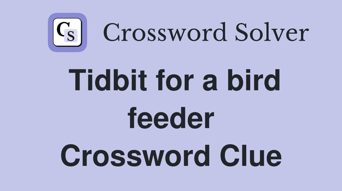 Tidbit for a bird feeder Crossword Clue