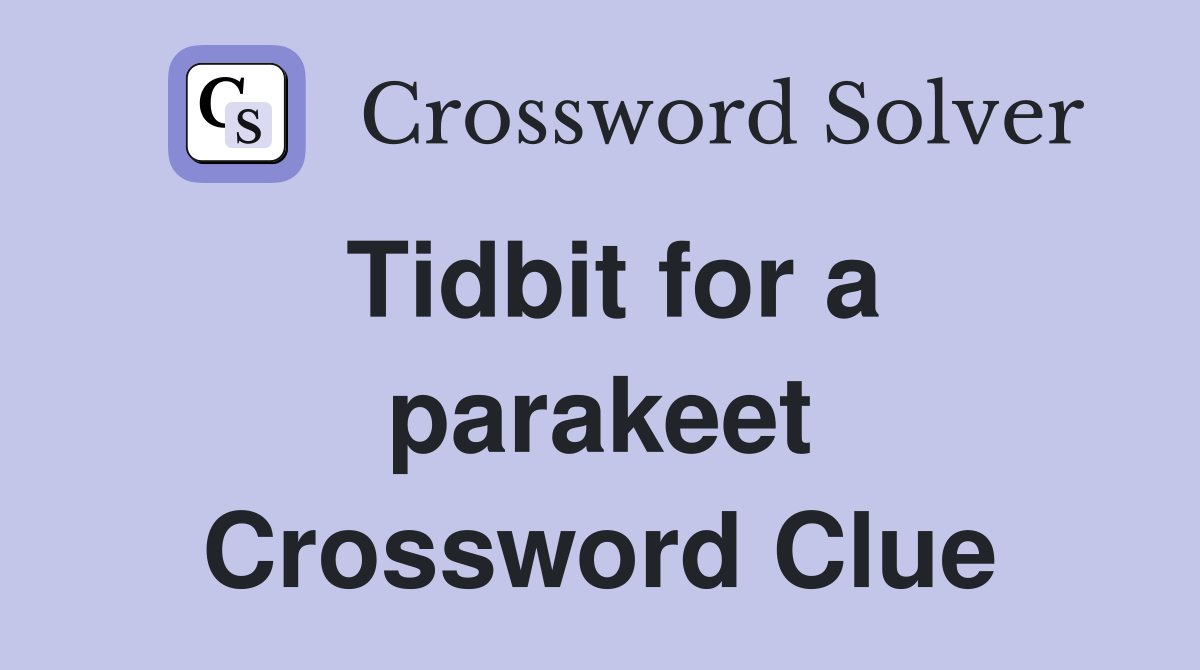 Tidbit for a parakeet Crossword Clue
