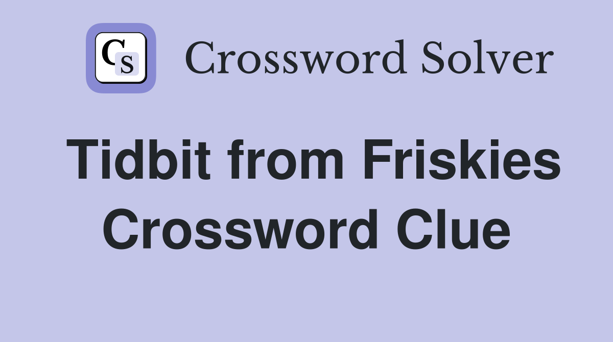 Tidbit from Friskies Crossword Clue