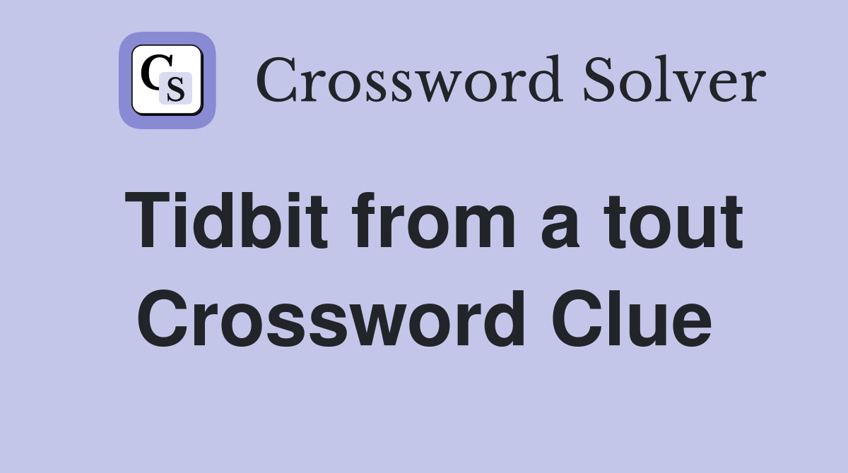 Tidbit from a tout Crossword Clue