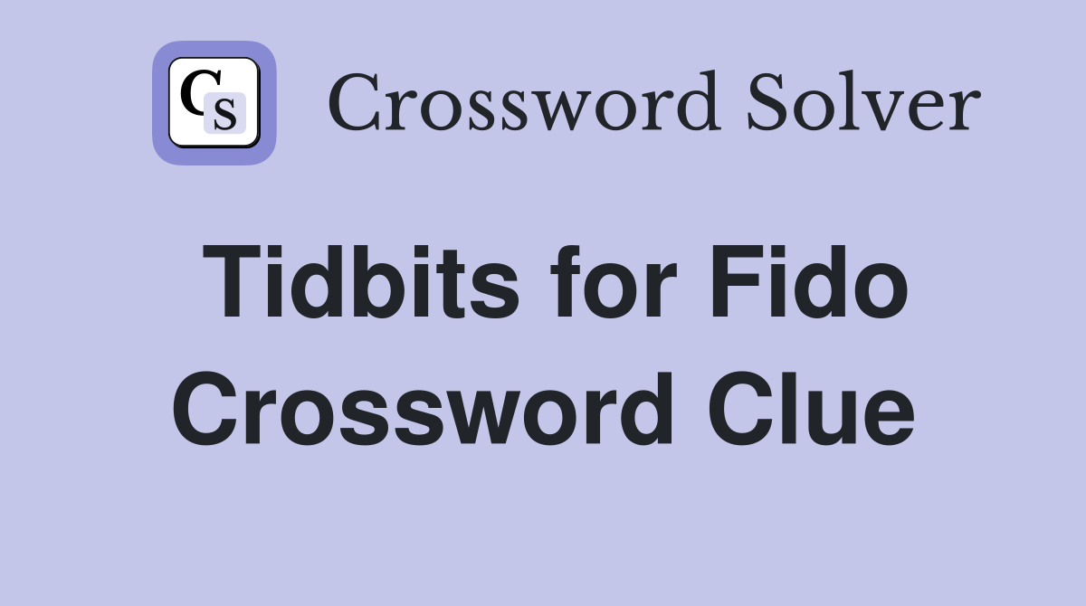 Tidbits for Fido Crossword Clue