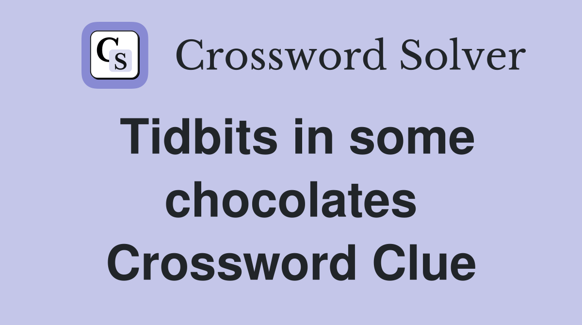 Tidbits in some chocolates Crossword Clue