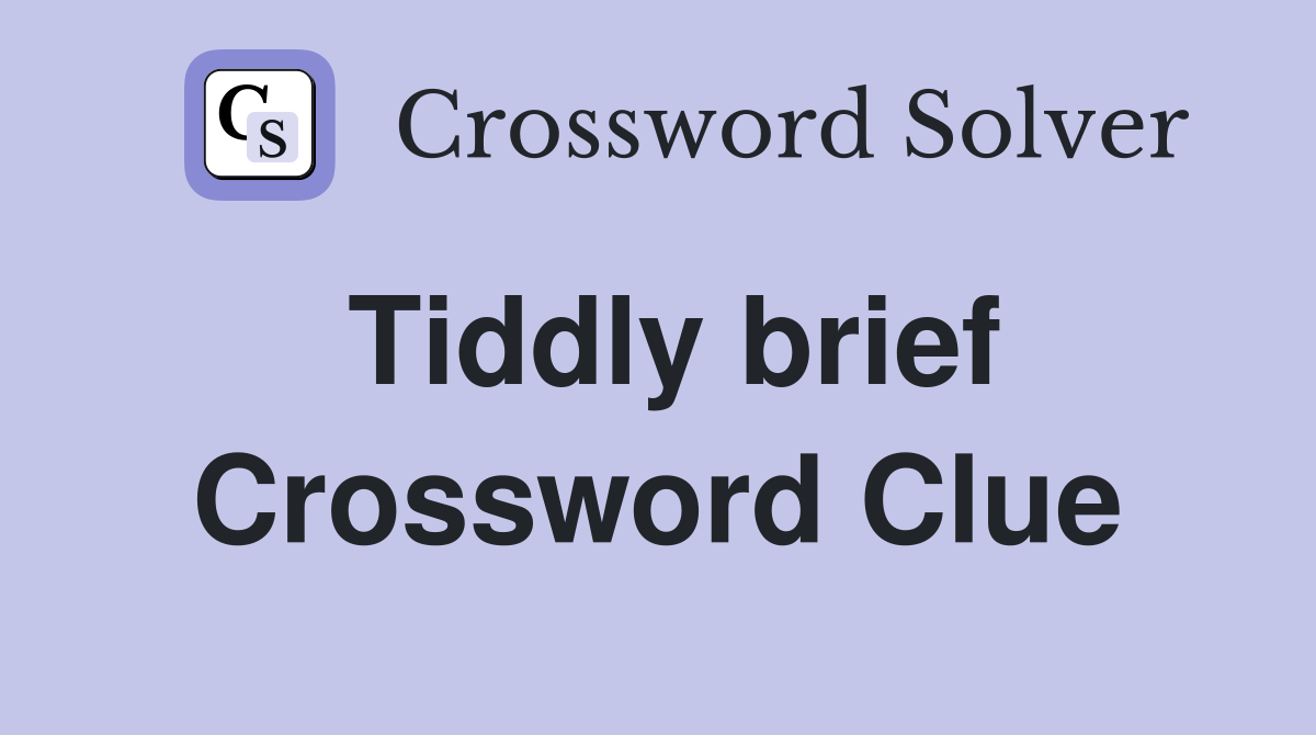 Tiddly brief Crossword Clue