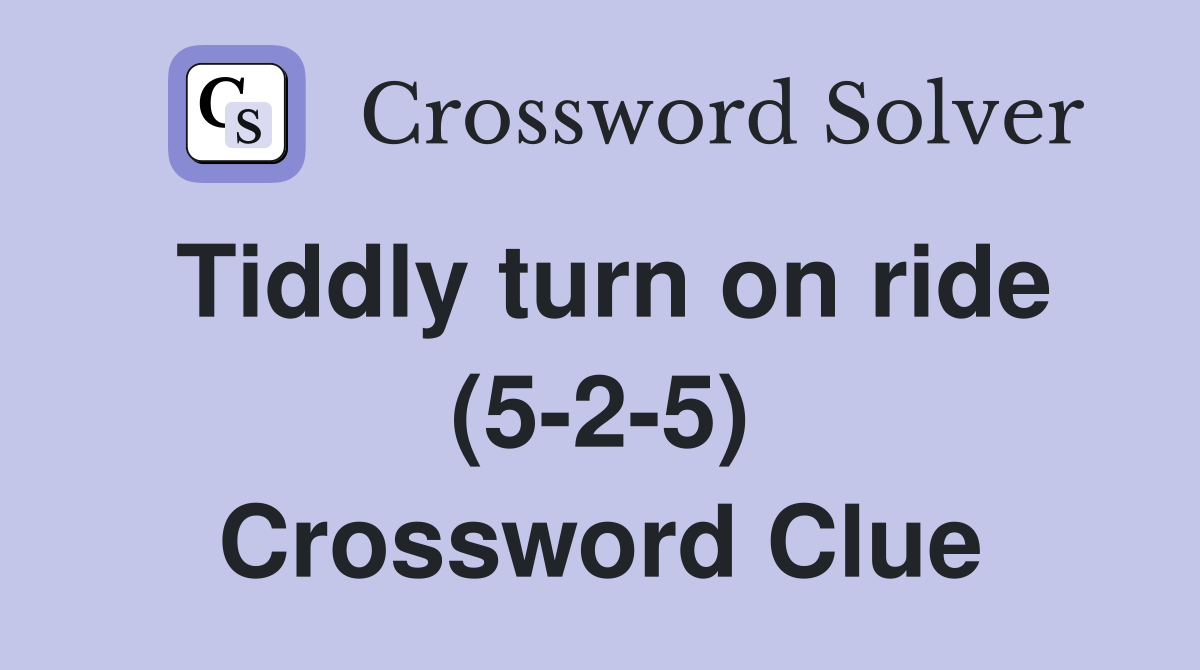 Tiddly turn on ride (5-2-5) Crossword Clue
