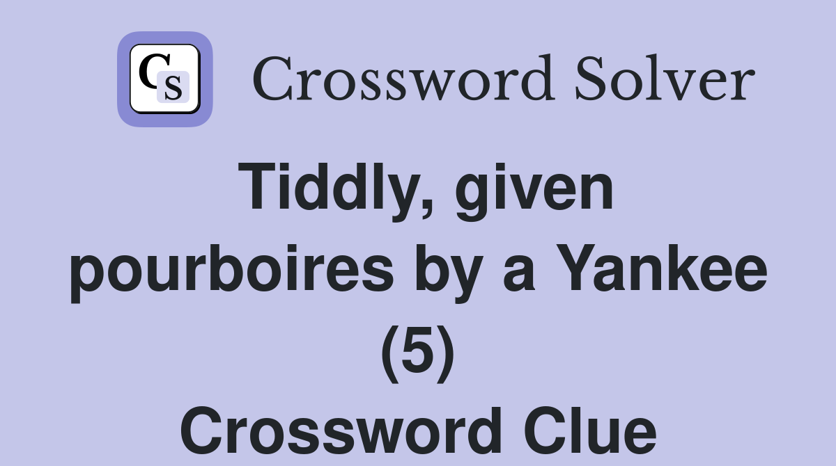 Tiddly, given pourboires by a Yankee (5) Crossword Clue