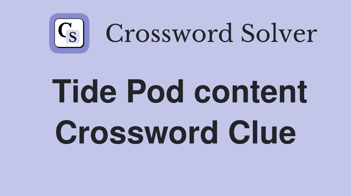 Tide Pod content Crossword Clue