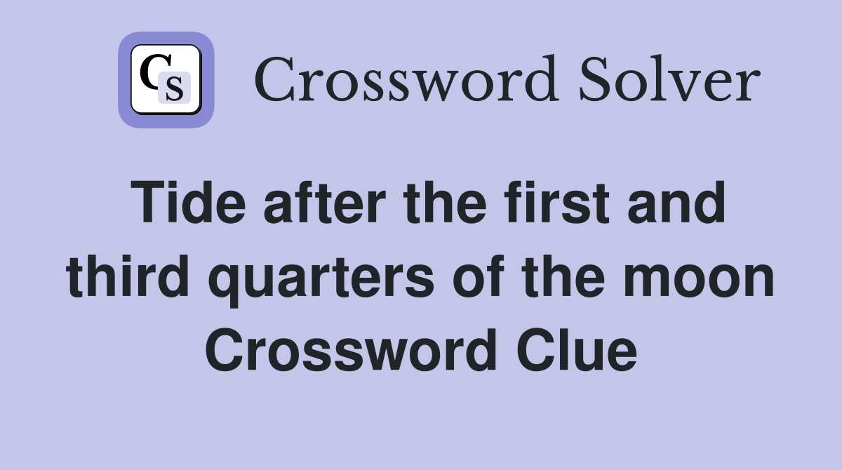 Tide after the first and third quarters of the moon Crossword Clue