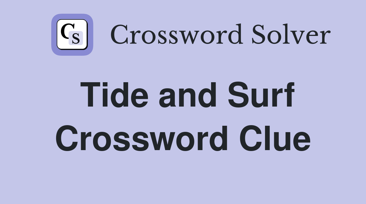 Tide and Surf Crossword Clue