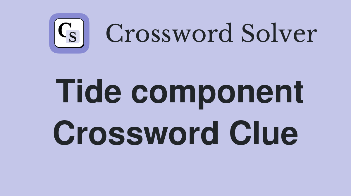 Tide component Crossword Clue