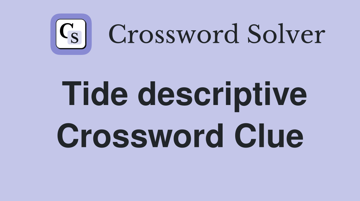 Tide descriptive Crossword Clue