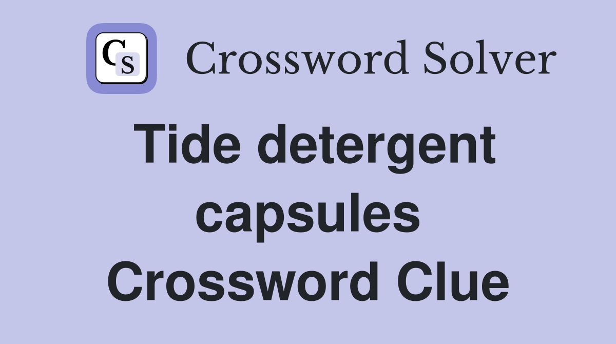 Tide detergent capsules Crossword Clue