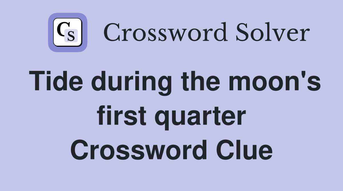 Tide during the moon's first quarter Crossword Clue