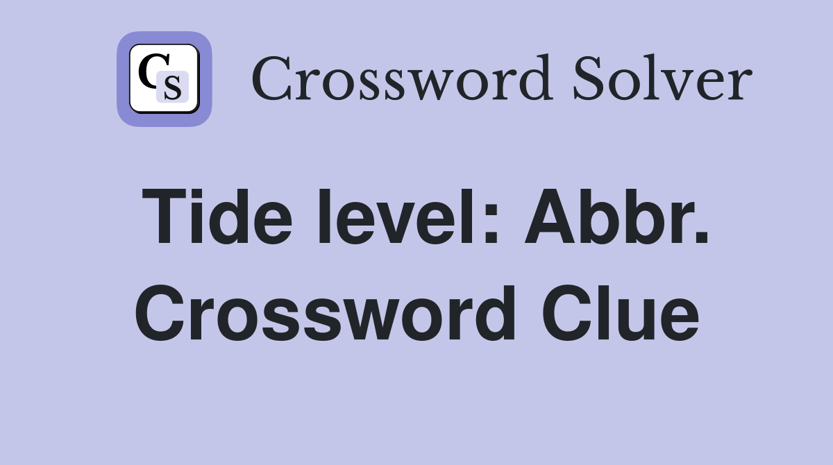 Tide level: Abbr. Crossword Clue