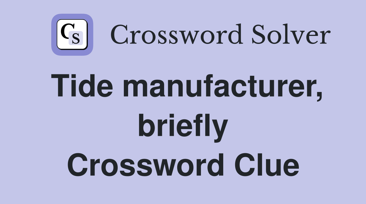Tide manufacturer, briefly Crossword Clue