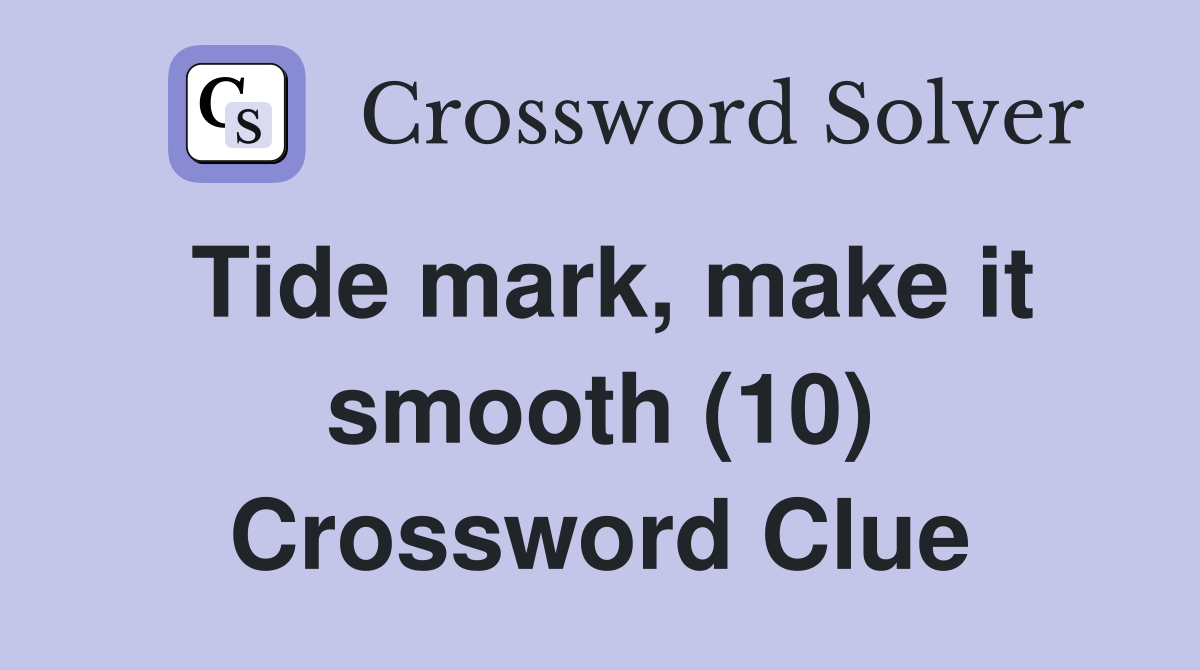 Tide mark, make it smooth (10) Crossword Clue