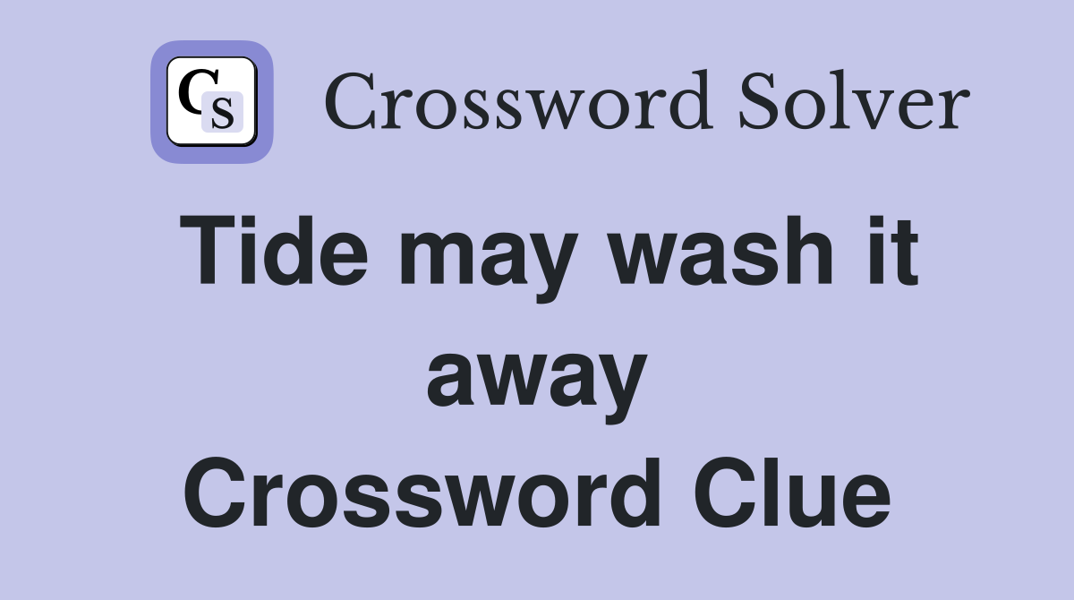 Tide may wash it away Crossword Clue