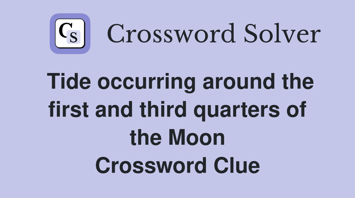 Tide occurring around the first and third quarters of the Moon Crossword Clue