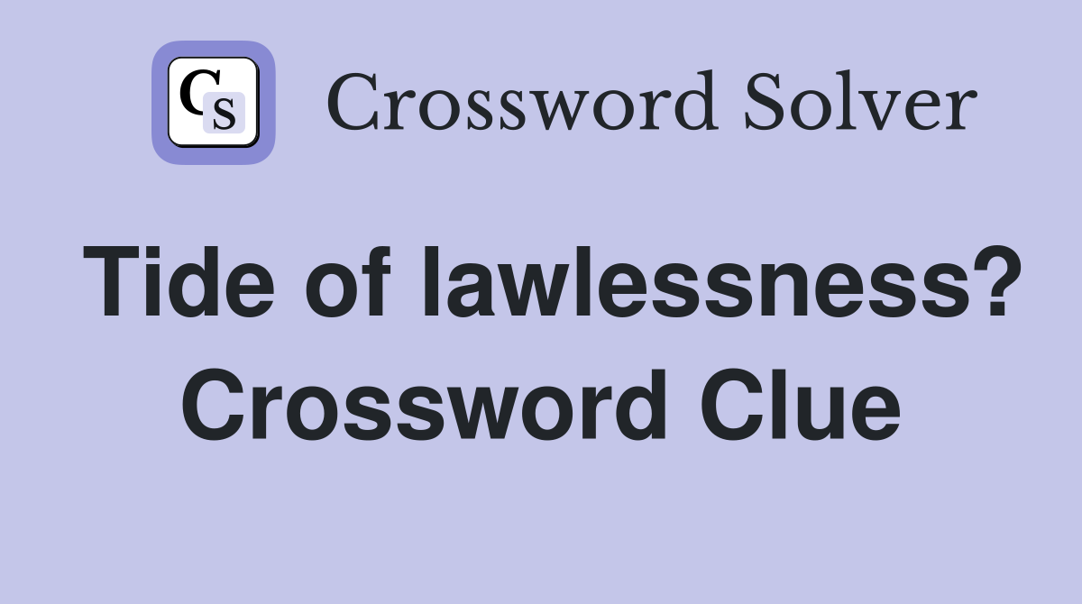 Tide of lawlessness? Crossword Clue