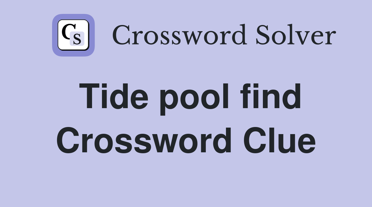 Tide pool find Crossword Clue