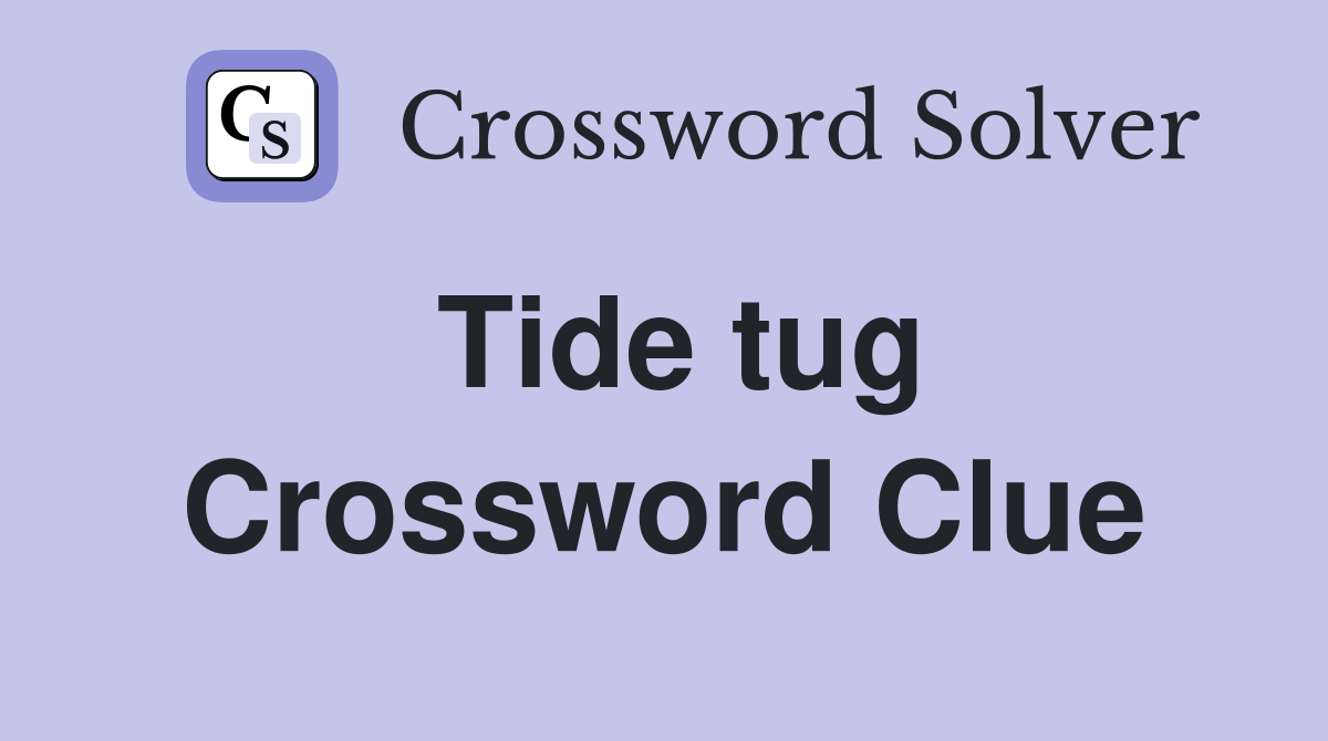 Tide tug Crossword Clue