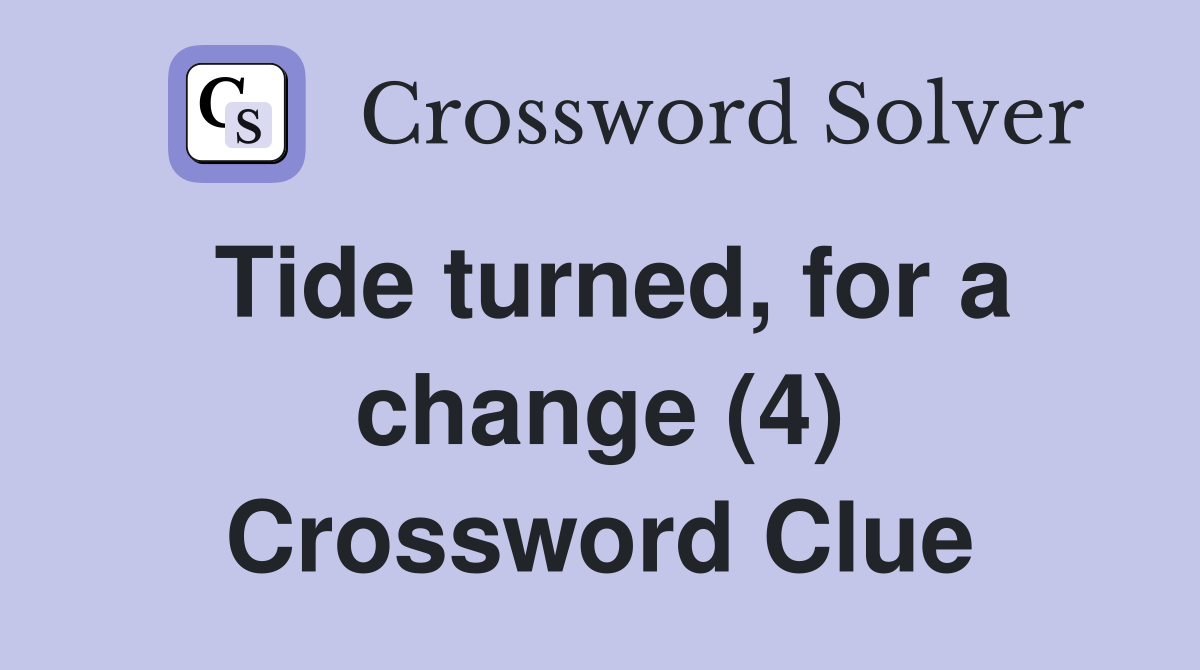 Tide turned, for a change (4) Crossword Clue