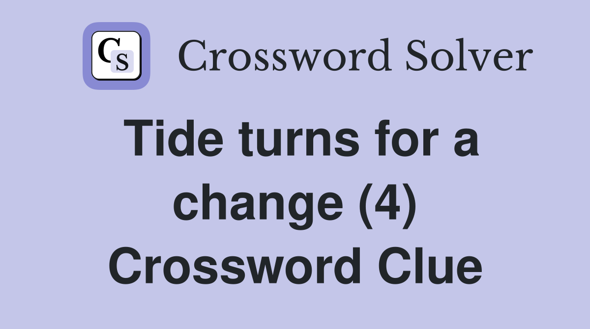 Tide turns for a change (4) Crossword Clue