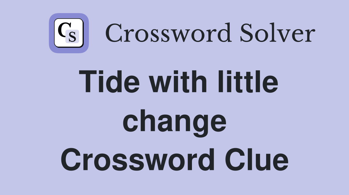 Tide with little change Crossword Clue