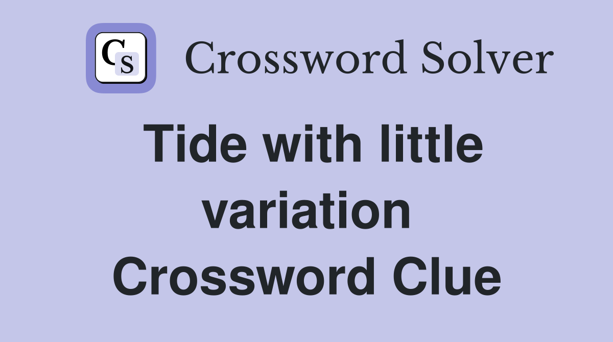 Tide with little variation Crossword Clue