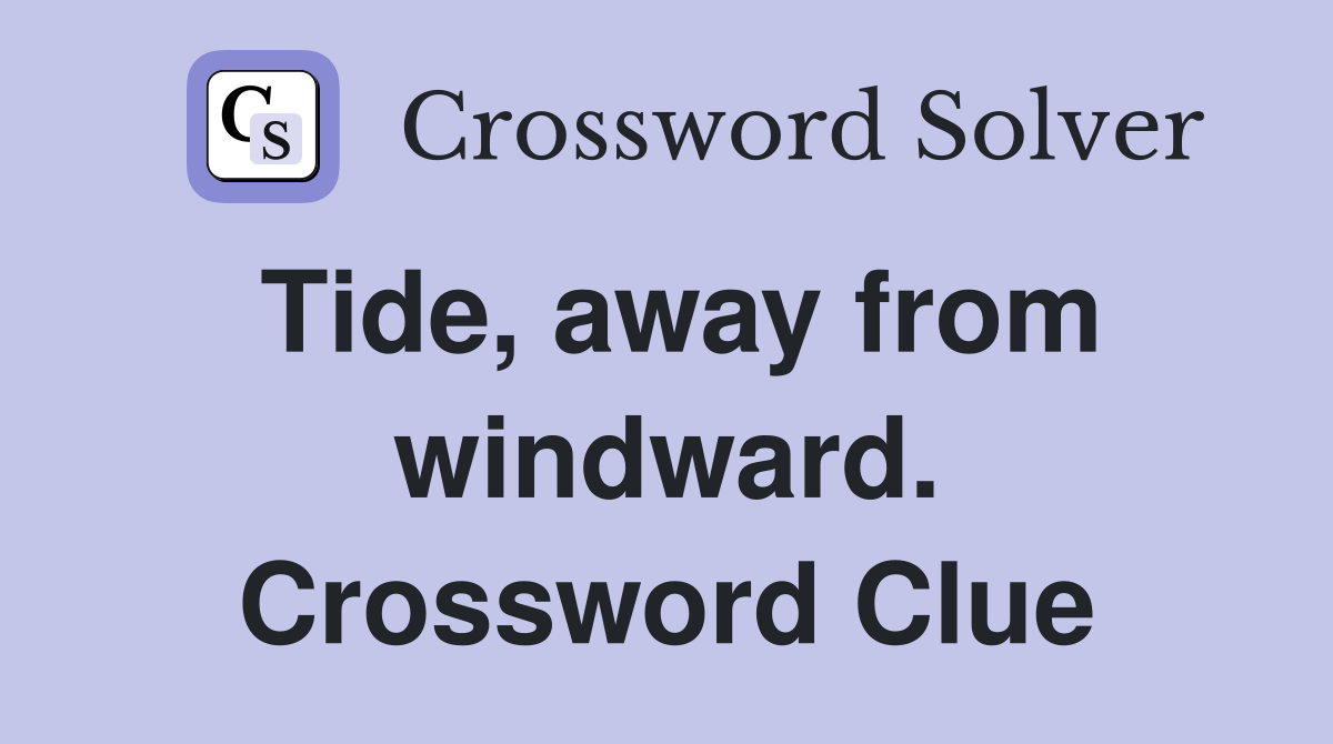 Tide, away from windward. Crossword Clue