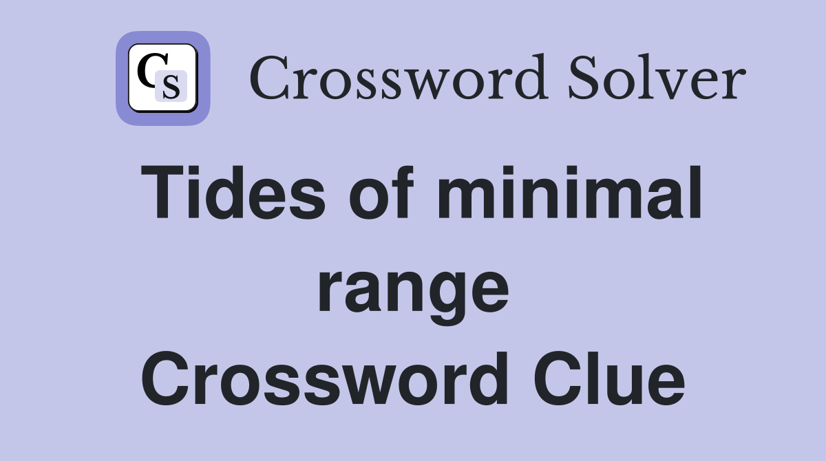 Tides of minimal range Crossword Clue