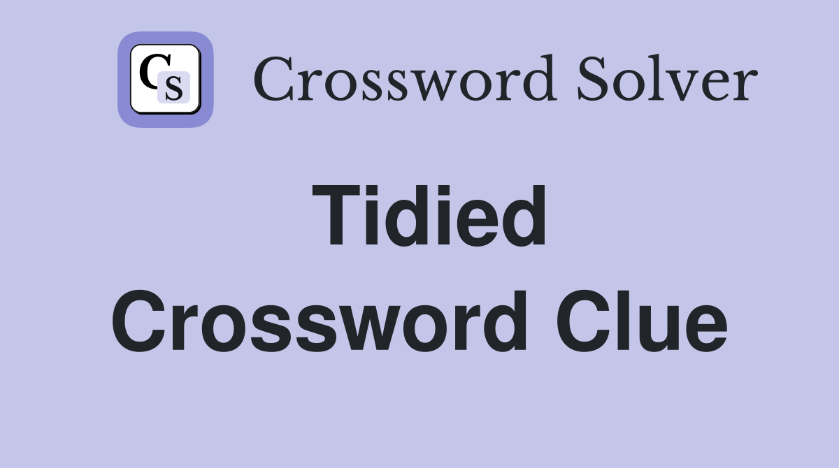 Tidied. Crossword Clue Answers Crossword Solver