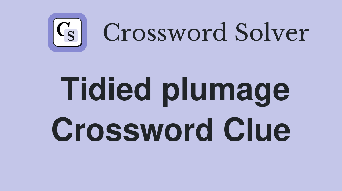 Tidied plumage Crossword Clue
