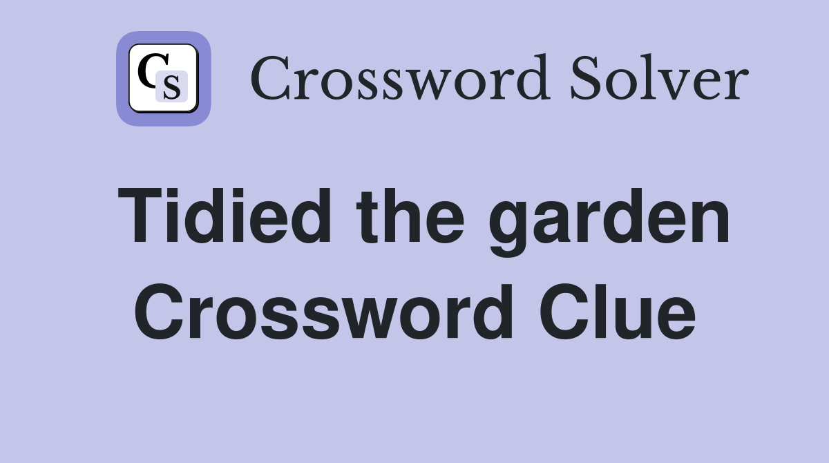 Tidied the garden Crossword Clue