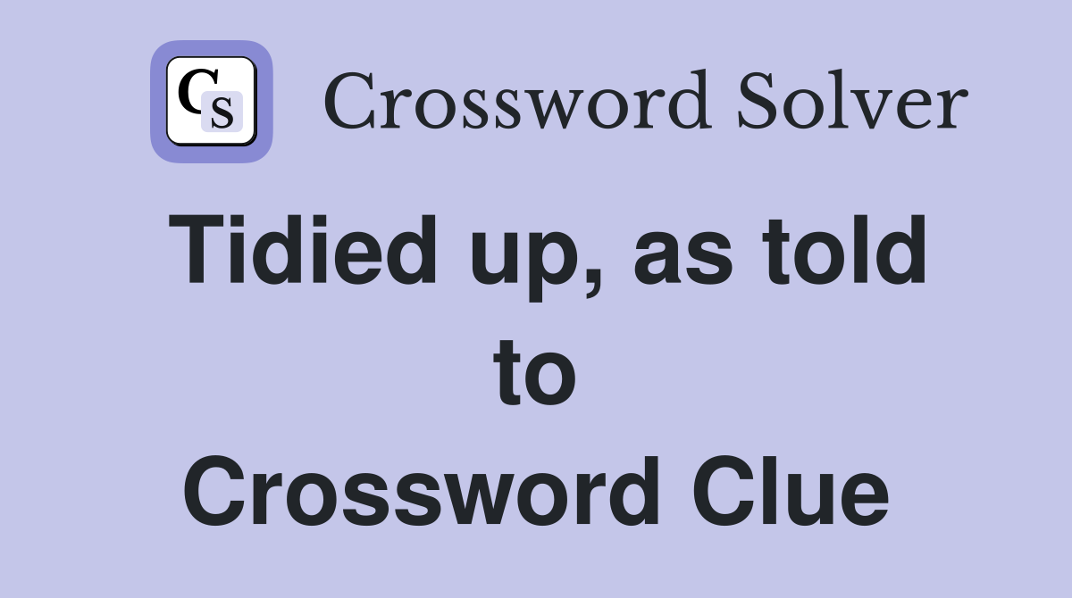 Tidied up, as told to Crossword Clue