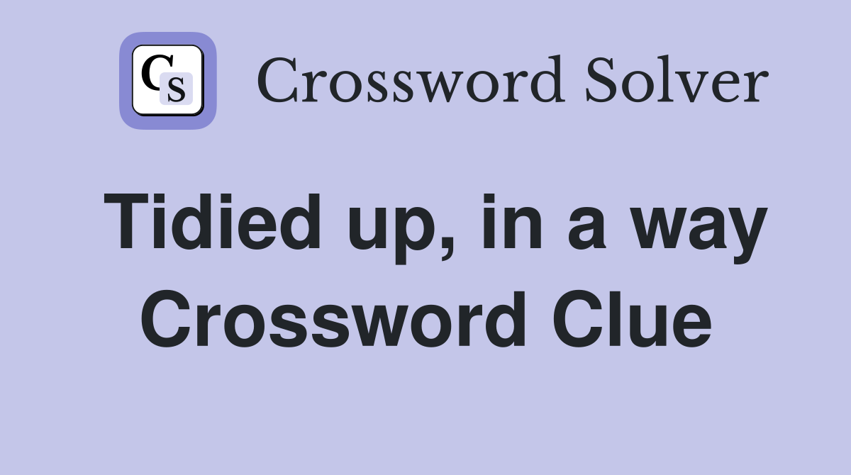 Tidied up, in a way Crossword Clue